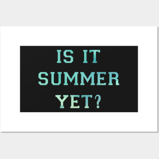 Is It Summer Yet Posters and Art